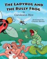 The Ladybug and the Bully Frog 1545634998 Book Cover