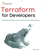 Terraform for Developers: Essentials of Infrastructure Automation and Provisioning 8196288344 Book Cover