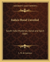 India's Hood Unveiled: South India Mysteries, Astral and Spirit Sight 116256783X Book Cover