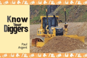 Know Your Diggers (Old Pond Books) 45 Iconic Construction Machines in Alphabetical Order from Barford to Volvo, including Rollers, Compactors, Excavators, Crawlers, and More, with Full-Page Photos 1906853819 Book Cover