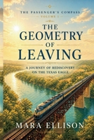 The Geometry of Leaving: A Novel of Distance, Desire, and the Art of Letting Go (The Passenger’s Compass) B0GY92W3DS Book Cover
