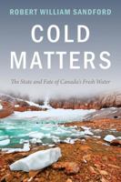Cold Matters: The State and Fate of Canada's Fresh Water 192733019X Book Cover