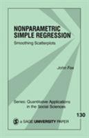 Nonparametric Simple Regression: Smoothing Scatterplots (Quantitative Applications in the Social Sciences) 0761915850 Book Cover
