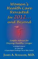 Women's Health Care Revisited for 2012...and Beyond: Simple Advice for Staying Healthy Longer 1577332628 Book Cover