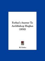 Forbes's Answer To Archbishop Hughes 1359321985 Book Cover