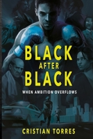 BLACK AFTER BLACK: When Ambition Overflows B0DRJ1LVBF Book Cover