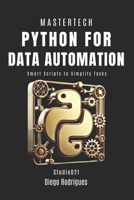 PYTHON FOR DATA AUTOMATION 2025 Edition: Smart Scripts to Simplify Tasks (mastertech) B0DXW8MW57 Book Cover