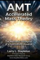 Accelerated Mass Theory: The Mechanic's Blueprint of a Functioning Universe B0H6V64ZSS Book Cover