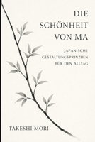 Ma – Die japanische Kunst der bedeutungsvollen Leere: Raum, Stille und Achtsamkeit im Alltag – japanische Gestaltungsprinzipien für ein ruhiges, erfülltes Leben (German Edition) B0GX1PM8N5 Book Cover