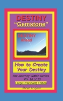 Destiny "Gemstone". How to Create your Destiny.: The Journey Within Series, Vol. 10 of 13. Large Print (5x8) Edition (The Journey Within Series, Large Print) B0GSK2SLZF Book Cover