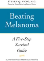 Beating Melanoma ; A Five-Step Survival Guide (A Johns Hopkins Press Health Book) 0801898900 Book Cover