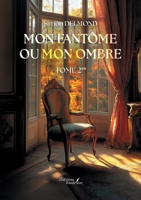 Mon fantôme ou mon ombre: Tome 2 (French Edition) B0DQTJZPDG Book Cover