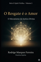RESGATE É O AMOR - Volume 2: Mecanismo da Justiça Divina, Lei de Causa e Efeito e o Caminho da Soberania Moral (Portuguese Edition) B0G4RJQB5M Book Cover