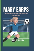 MARY EARPS: The Girl Who Became Unstoppable Goalkeeper B0DPDKS2W3 Book Cover