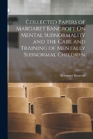 Collected Papers of Margaret Bancroft On Mental Subnormality and the Care and Training of Mentally Subnormal Children 1018399151 Book Cover