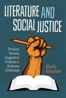 Literature and Social Justice: Protest Novels, Cognitive Politics, and Schema Criticism 1477302093 Book Cover