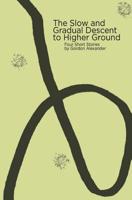 The Slow and Gradual Descent to Higher Ground 1727177754 Book Cover