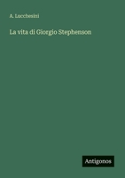 La vita di Giorgio Stephenson (Italian Edition) 356321770X Book Cover