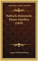 Politisch-Historische Kleine Schriften (1829) 1148925155 Book Cover