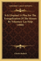 Is It Utopian? A Plea For The Evangelization Of The Masses By Voluntary Lay Help 1120631440 Book Cover