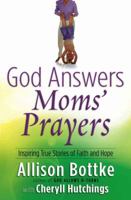 God Answers Moms' Prayers: Inspiring True Stories of Faith and Hope (God Answers Prayers) 0736915885 Book Cover