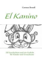 El Kanino: Elf Geschichten und ein Gedicht für Kinder und Erwachsene 3839146550 Book Cover