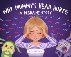 Why Mommy's Head Hurts : A Migraine Story 173442320X Book Cover