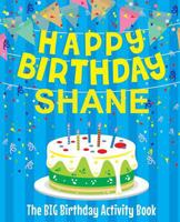 Happy Birthday Shane - The Big Birthday Activity Book: Personalized Children's Activity Book 1720903875 Book Cover