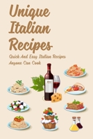 Unique Italian Recipes: Quick And Easy Italian Recipes Anyone Can Cook: The Food Of Italy Cookbook B097X5RNTY Book Cover