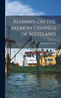 Remarks On The Salmon Fishings Of Scotland - Primary Source Edition 1019252022 Book Cover