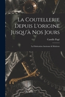 La Coutellerie Depuis L'origine Jusqu'à nos Jours: La Fabrication Ancienne & Moderne 101572177X Book Cover