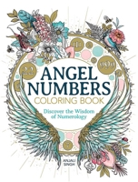 Angel Numbers Coloring Book: Discover the Wisdom of Numerology 0486854442 Book Cover