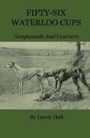 Fifty-Six Waterloo Cups - Greyhounds and Coursers 1444657704 Book Cover