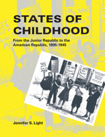 States of Childhood: From the Junior Republic to the American Republic, 1895-1945 0262539012 Book Cover