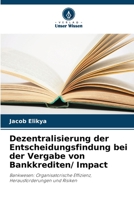 Dezentralisierung der Entscheidungsfindung bei der Vergabe von Bankkrediten/ Impact 6205831236 Book Cover