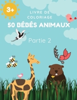 Livre de coloriage 50 b�b�s animaux Partie 2: Un livre de coloriage comprenant 50 b�b�s animaux incroyablement mignons et adorables et des fermes pour des heures de coloriage amusant et relaxant. Tail 0944123384 Book Cover