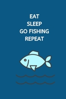 Eat Sleep Go Fishing Repeat: Fishing Notebook, Funny Novelty Fishing Gifts for Men and Boys, Lined Paperback Journal Book Notepad Organiser Diary, To Do List 1702279561 Book Cover