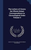 The Letters of Cicero: The Whole Extant Correspondence in Chronological Order; Volume 03 1358805865 Book Cover