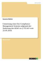 Umsetzung eines Tax Compliance Management Systems aufgrund der Änderung des AEAO zu § 153 AO vom 23.05.2016 3668783748 Book Cover
