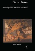 Sacred Traces: British Explorations of Buddhism in South Asia (Histories of Visions) (Histories of Visions) (Histories of Visions) 0754601382 Book Cover