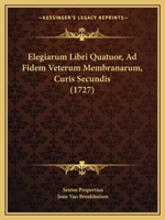Elegiarum Libri Quatuor, Ad Fidem Veterum Membranarum, Curis Secundis (1727) 1165438453 Book Cover