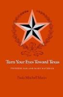 Turn Your Eyes Toward Texas: Pioneers Sam & Mary Maverick (Centennial Series of the Association of Series, 30) 0890963800 Book Cover
