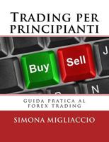 Trading per principianti: guida pratica al forex trading 1523280670 Book Cover