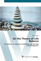 On the Theory of Life Balance- The Relation to Subjective Well-Being and the Role of Self-Regulation 3836445786 Book Cover