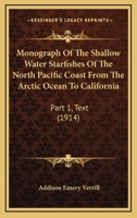 Monograph Of The Shallow Water Starfishes Of The North Pacific Coast From The Arctic Ocean To California: Part 1, Text 054890233X Book Cover