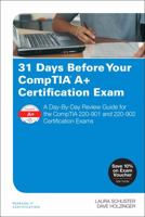 31 Days Before Your Comptia A+ Certification Exam: A Day-By-Day Review Guide for the Comptia 220-901 and 220-902 Certification Exams 0789758164 Book Cover