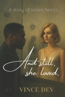 And still, she loved.: A story of stolen hearts B0FFG5RNMM Book Cover