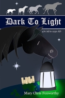 Dark to Light - 476 AD to 1250 AD B0DSGMSBK7 Book Cover