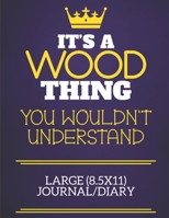 It's A Wood Thing You Wouldn't Understand Large (8.5x11) Journal/Diary: Show you care with our personalised family member books, a perfect way to show ... books are ideal for all the family to enjoy. 1675120978 Book Cover