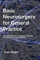 Basic Neurosurgery for General Practice: End of Neurophobia 1720784930 Book Cover